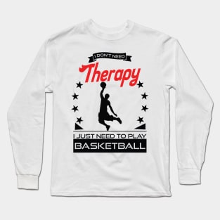 Basketball - Better Than Therapy Gift For Basketball Players Long Sleeve T-Shirt